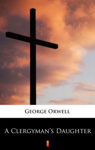 Title: A Clergyman's Daughter, Author: George Orwell