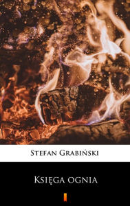 Title: Ksiega ognia, Author: Stefan Grabinski