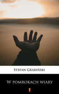 Title: W pomrokach wiary, Author: Stefan Grabinski