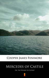 Title: Mercedes of Castile: Or, The Voyage to Cathay, Author: James Fenimore Cooper