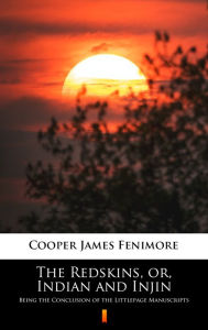 Title: The Redskins, or, Indian and Injin: Being the Conclusion of the Littlepage Manuscripts, Author: James Fenimore Cooper