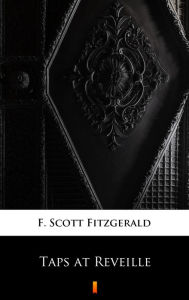 Title: Taps at Reveille, Author: F. Scott Fitzgerald