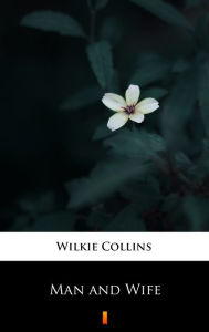 Title: Man and Wife, Author: Wilkie Collins