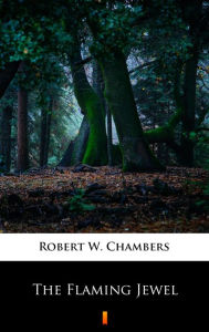 Title: The Flaming Jewel, Author: Robert W. Chambers