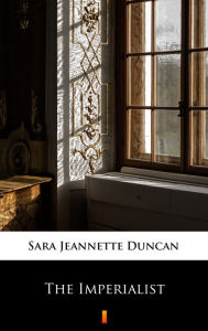 Title: The Imperialist, Author: Sara Jeannette Duncan