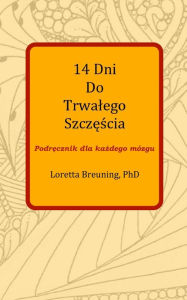 Title: 14 Dni Do Trwalego Szczescia: Podrecznik dla kazdego mózgu, Author: Dorota Rybińska