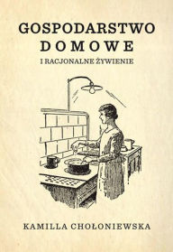 Title: Gospodarstwo domowe i racjonalne zywienie, Author: Kamilla Choloniewska