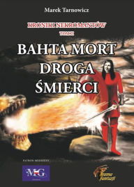 Title: Kroniki nekromantów. Tom 2 Bahta Mort - Droga smierci, Author: Marek Tarnowicz