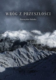 Title: Wróg z przeszlosci, Author: Przemyslaw Kalaska
