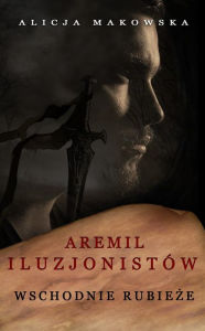 Title: Aremil Iluzjonistów: Wschodnie rubie, Author: Alicja Makowska