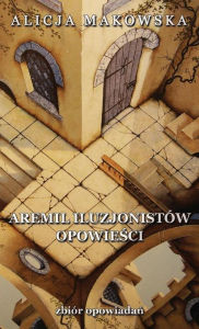 Title: Aremil Iluzjonistów: opowiesci, Author: Alicja Makowska