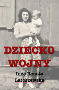 Title: Dziecko wojny, Author: Inge Renata Latoszewska