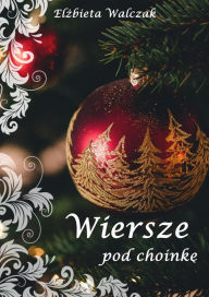 Title: Wiersze pod choinke, Author: Elzbieta Walczak