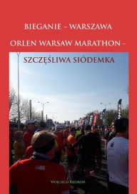 Title: Bieganie - Warszawa. Orlen Warsaw Marathon - Szczesliwa Siódemka, Author: Wojciech Biedron