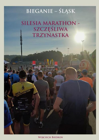 Bieganie - Slask. Silesia Marathon - Szczesliwa Trzynastka
