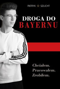 Title: Droga do Bayernu, Author: Patryk Szlicht