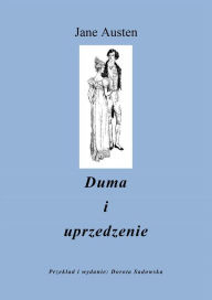 Title: Duma i Uprzedzenie: przeklad: Dorota Sadowska, Author: Jane Austen