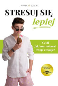 Title: Stresuj sie lepiej, Author: Patryk Szlicht