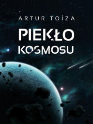 Title: Pieklo kosmosu, Author: Artur Tojza