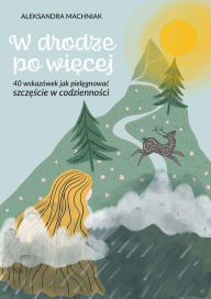 Title: W drodze po wiecej, Author: Aleksandra Machniak