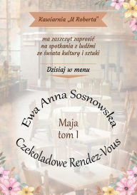 Title: Czekoladowe Rendez-Vous: Tom I Maja, Author: Ewa Anna Sosnowska