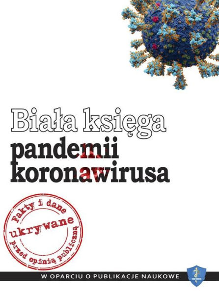 Biala ksiega pandemii koronawirusa: fakty i dane ukrywane przed opinia publiczna: W oparciu o publikacje naukowe (700+)