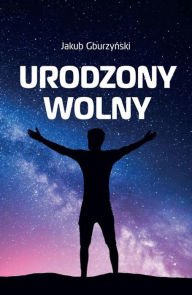 Title: Urodzony wolny, Author: Jakub Gburzynski