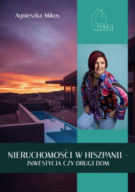 Title: Nieruchomosci w Hiszpanii - inwestycja czy drugi dom, Author: Mikos Agnieszka