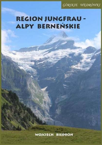Górskie wedrówki Region Jungfrau - Alpy Bernenskie