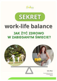 Title: Sekret work-life balance Jak zyc zdrowo w zabieganym swiecie?, Author: Urszula Nec
