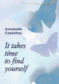 Title: It takes time to find yourself, Author: Annabelle Copenhay