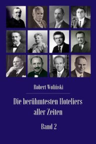 Title: Die berï¿½hmtesten Hoteliers aller Zeiten Band 2, Author: Robert Woliński