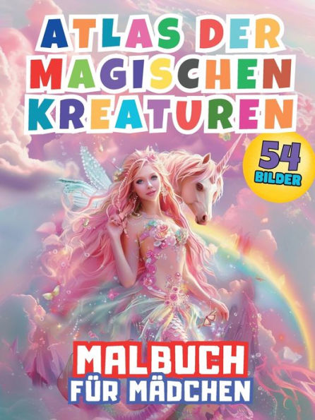 Atlas der Magischen Kreaturen Malbuch fï¿½r Mï¿½dchen: Begeben Sie sich auf ein bezauberndes Abenteuer beim Ausmalen von Elfen, Feen und Einhï¿½rnern! Erkunden Sie Fantasielï¿½nder und entfesseln Sie Ihre Kreativitï¿½t mit dieser Sammlung mythischer Kreat