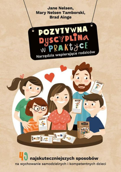 Pozytywna Dyscyplina w praktyce.: 49 najskuteczniejszych sposobów na wychowanie samodzielnych i kompetentnych dzieci.