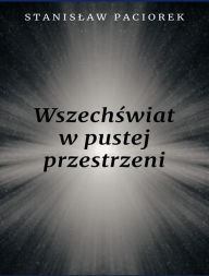 Title: Wszechswiat w pustej przestrzeni, Author: Stanislaw Paciorek