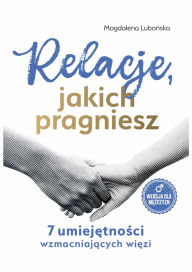Title: Relacje, jakich pragniesz. 7 umiejetnosci wzmacniajacych wiezi.: Mezczyzni, Author: Magdalena Lubonska