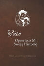 Tato, opowiedz mi swoją historię: Dziennik z przewodnikiem po historii życia taty