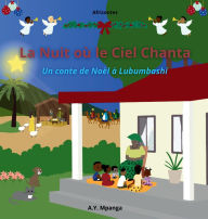 Title: La nuit oÃ¯Â¿Â½ le ciel chanta - AfriContes: Un conte de NoÃ¯Â¿Â½l africain sur la magie de noÃ¯Â¿Â½l et le pouvoir du partage, avec Quiz, coloriages et activitÃ¯Â¿Â½s d'Ã¯Â¿Â½criture (3-8 ans), Author: A Y Mpanga