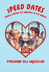 Title: Speed Dates. Twoja droga do milosci w XXI wieku, Author: Ralph Belt