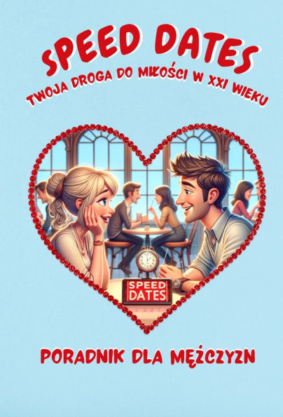 Speed Dates. Twoja droga do milosci w XXI wieku