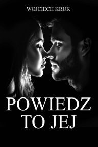 Title: Powiedz to Jej, Author: Wojciech Kruk