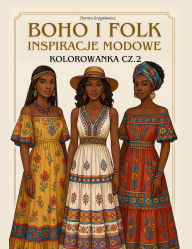 Title: Boho I Folk Inspiracje Modowe, Kolorowanka Cz.2: Książka z obrazkami do kolorowania dla osï¿½b zaciekawionych modą, projektowaniem oraz dla artystycznych dusz uwielbiających bawic się kolorami, lubiących kolorowac, Author: Dorota Grygielewicz
