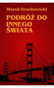 Title: Podróz do innego swiata, Author: MAREK GROCHOWICKI