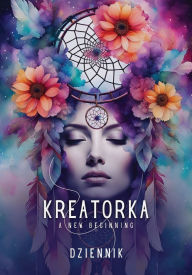 Title: Kreatorka A New Begining: Dziennik, Author: Kamila Kulasińska