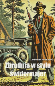 Title: Zbrodnia w stylu swidermajer, Author: Aleksander Niemilewicz
