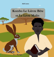 Title: Kombo Le LiÃ¯Â¿Â½vre BÃ¯Â¿Â½te et Le Livre Malin: Conte Africain - Sagesse, ruse et aventures dans la savane africaine - AfriContes - Album jeunesse cartonnÃ¯Â¿Â½, Author: A Y Mpanga