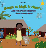 Title: Ilunga et Maji, le chaton A la recherche de la source d'eau miraculeuse: Conte Africain - L'aventure d'une petite fille courageuse qui sauve son village de la sÃ¯Â¿Â½cheresse, Author: A Y Mpanga