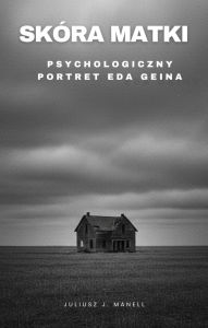 Title: Skóra matki: Psychologiczny portret Eda Geina, Author: Juliusz J. Manell