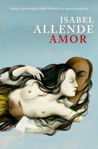 Title: Amor: Amor y deseo según Isabel Allende: sus mejores páginas, Author: Isabel Allende