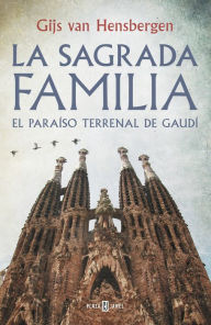 Title: La Sagrada Familia: El paraíso terrenal de Gaudí, Author: Gijs van Hensbergen